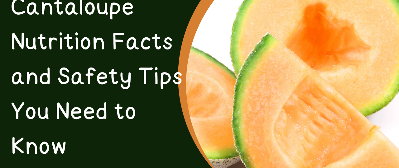 Cantaloupe Nutrition Facts and Safety Tips You Need to Know