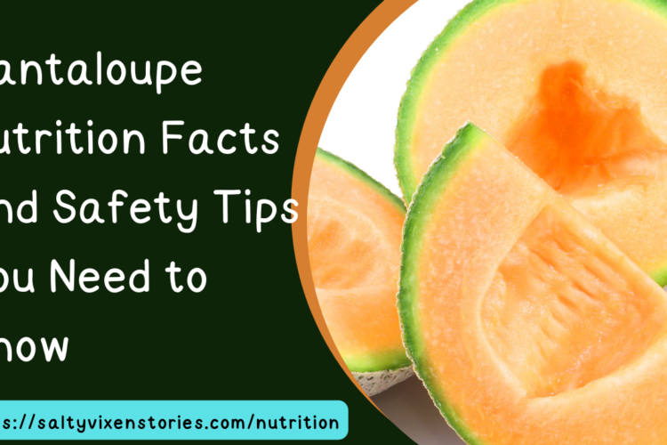 Cantaloupe Nutrition Facts and Safety Tips You Need to Know