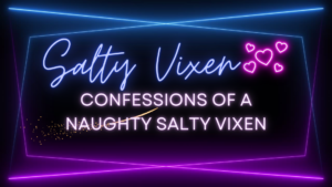 Confessions of a Naughty Salty Vixen