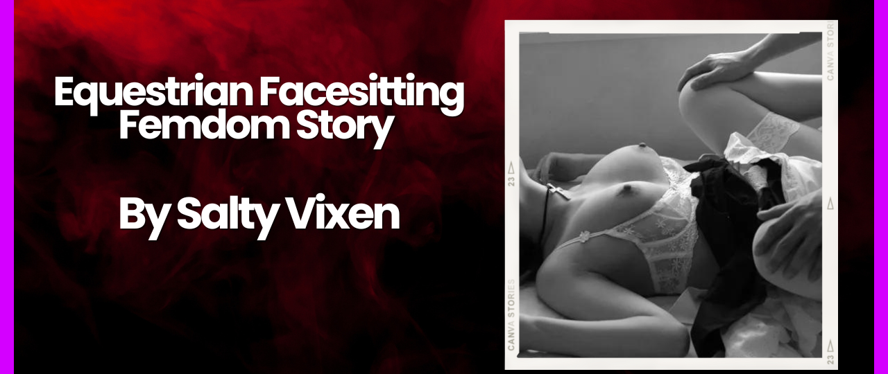 Equestrian Facesitting Femdom Story by Salty Vixen