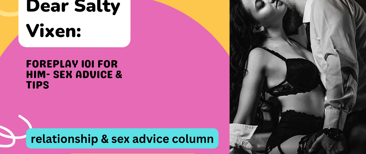 Foreplay 101 for HIM Sex Advice Tips