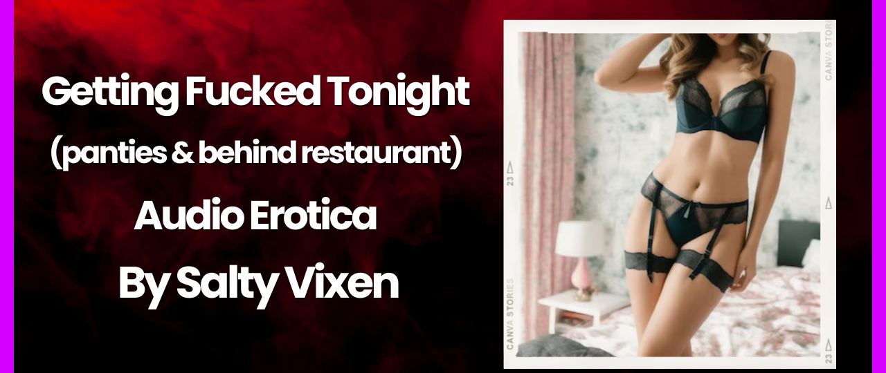 Getting Fucked Tonight panties behind restaurant Audio Erotica by Salty Vixen