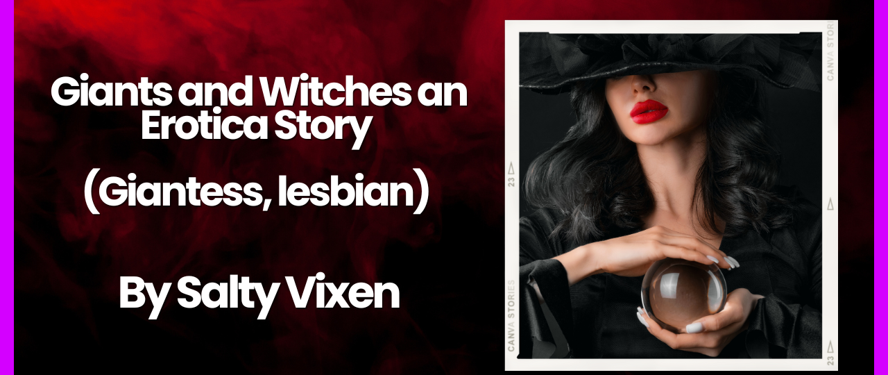 Giants and Witches an Erotica Story Giantess lesbian by Salty Vixen