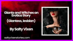 Giants and Witches an Erotica Story (Giantess, lesbian) by Salty Vixen
