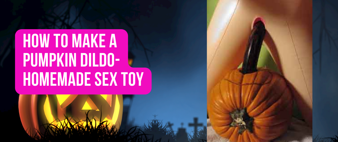 How to Make a Pumpkin Dildo Homemade Sex Toy