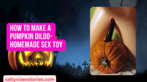 How to Make a Pumpkin Dildo- Homemade Sex Toy