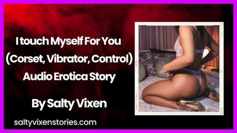 I touch Myself For You (Corset, Vibrator, Control)- Audio Erotica by Salty Vixen
