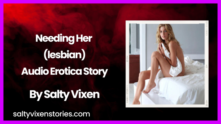 Needing Her (lesbian) Audio Erotica Story by Salty Vixen