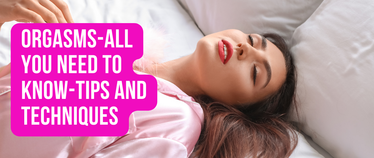 Orgasms All You Need to know Tips and Techniques