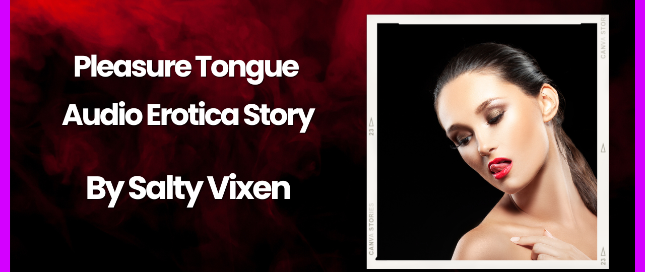 Pleasure Tongue Audio Erotica by Salty Vixen