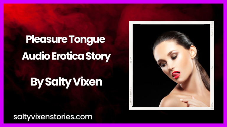 Pleasure Tongue- Audio Erotica Story by Salty Vixen