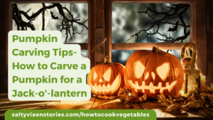 Pumpkin Carving Tips-How to Carve a Pumpkin for a Jack-o’-lantern