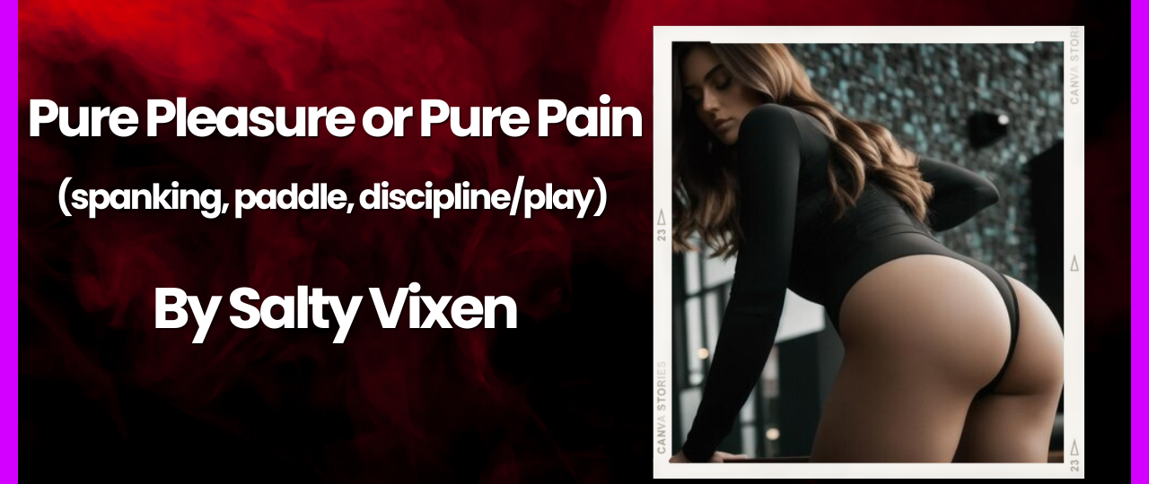 Pure Pleasure or Pure Pain spanking paddle disciplineplay by Salty Vixen