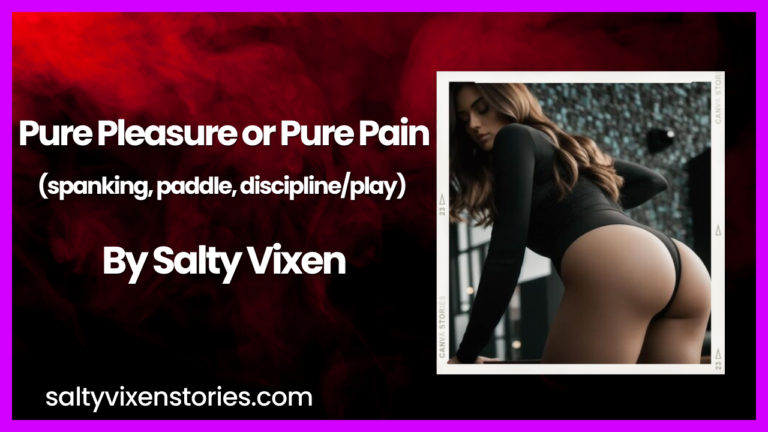 Pure Pleasure or Pure Pain (spanking, paddle, discipline/play) by Salty Vixen