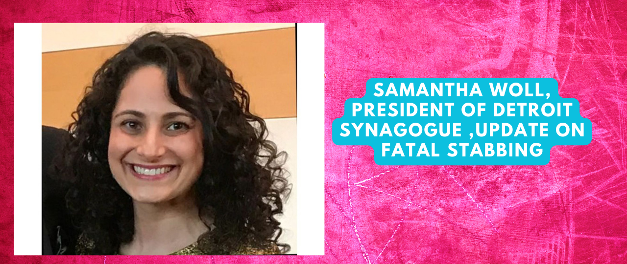 Samantha Woll President of Detroit Synagogue Update On Fatal Stabbing