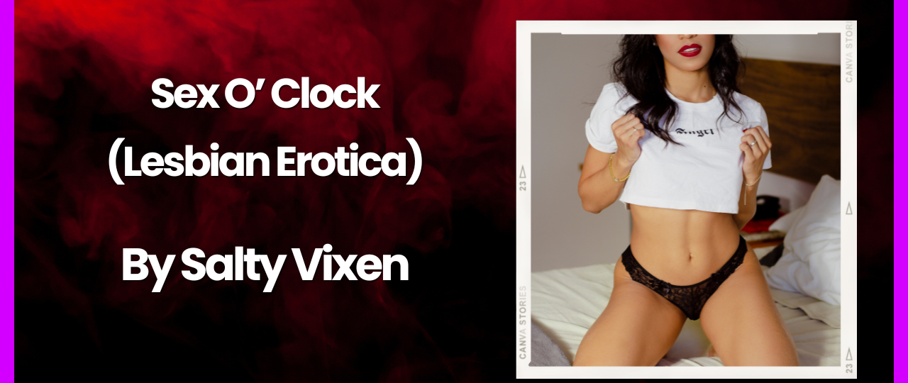 Sex O Clock lesbian erotica By Salty Vixen
