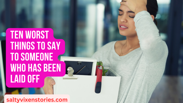 Ten Worst Things to Say to Someone Who Has Been Laid Off