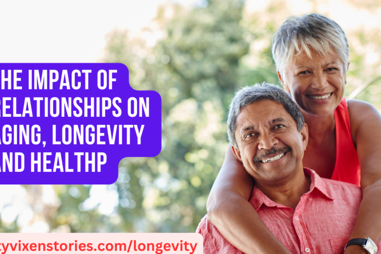 The Impact of Relationships on Aging Longevity and Health