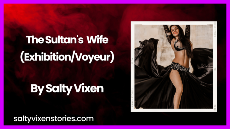 The Sultan’s Wife-Exhibition/Voyeur Erotica Story by Salty Vixen