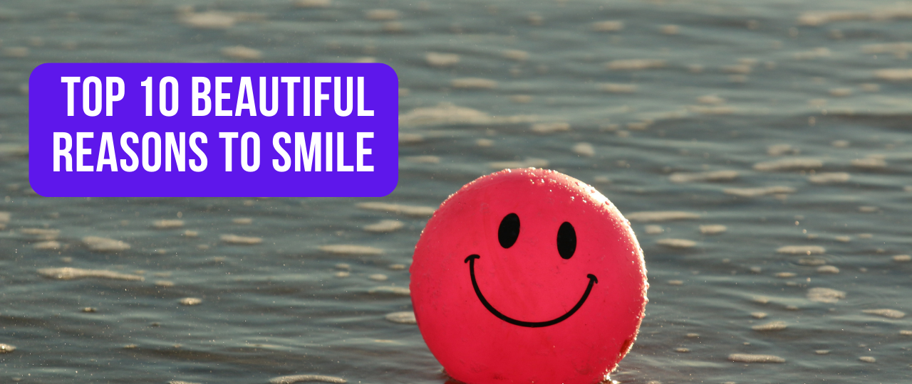 Top 10 Beautiful Reasons To Smile