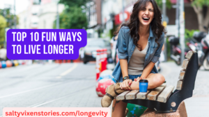 Top 10 Fun Ways to Live Longer