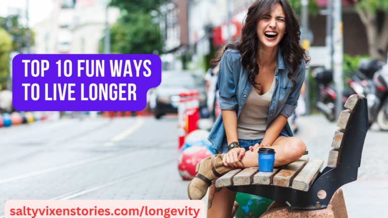 Top 10 Fun Ways to Live Longer