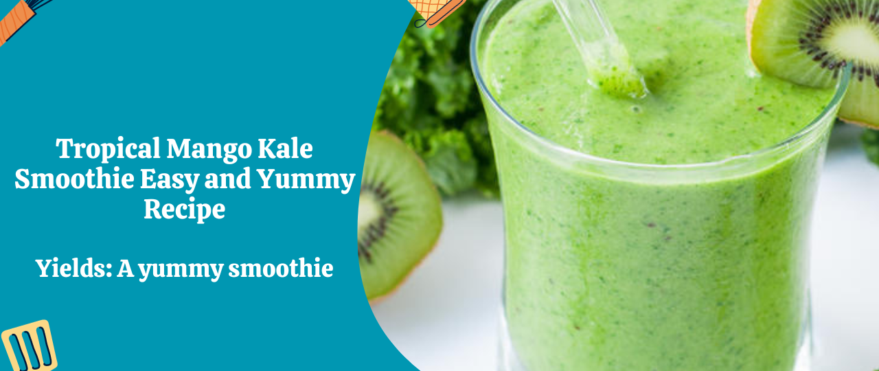 Tropical Mango Kale Smoothie Easy and Yummy Recipe