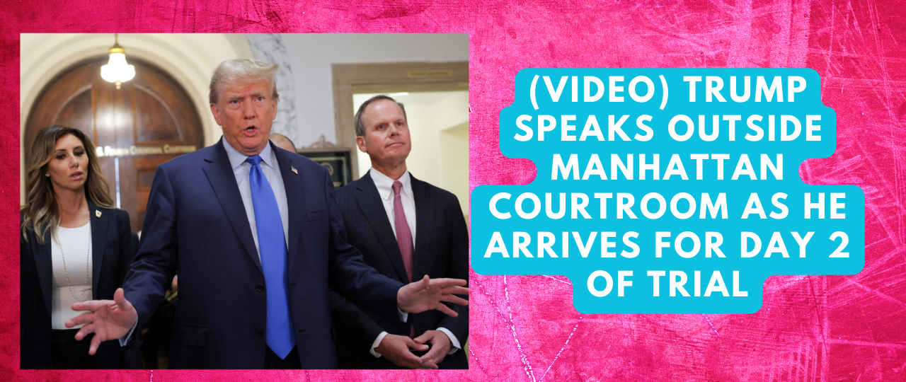 VIDEO Trump speaks outside Manhattan courtroom as he arrives for day 2 of trial