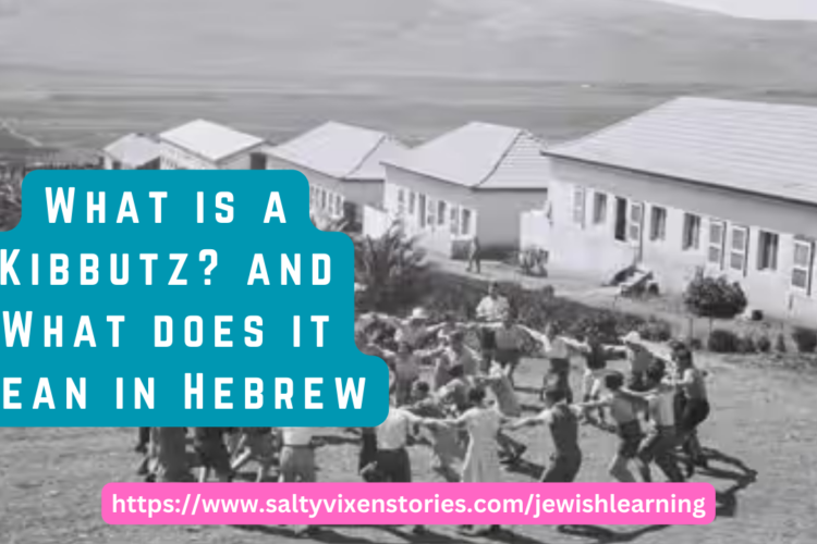 What is a Kibbutz and What does it mean in Hebrew