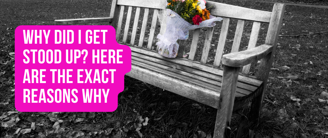 Why Did I Get Stood Up Here Are the Exact Reasons Why