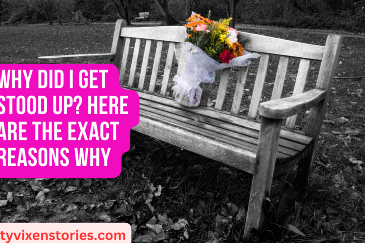 Why Did I Get Stood Up Here Are the Exact Reasons Why