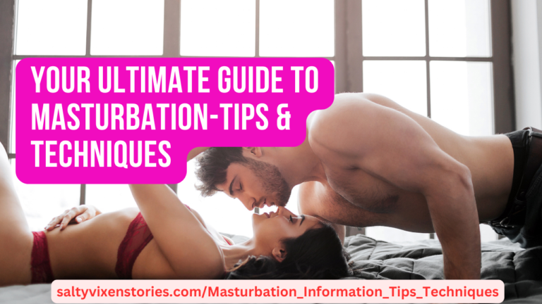 Your Ultimate Guide to Masturbation-Tips & Techniques