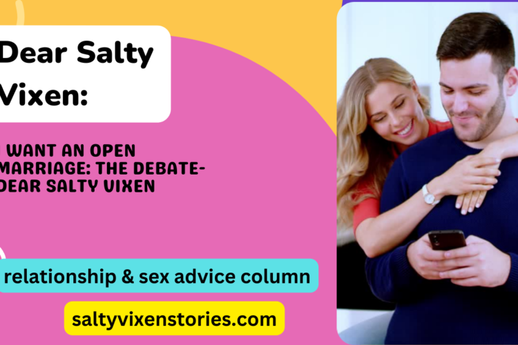 i want an open marriage the debate dear salty vixen