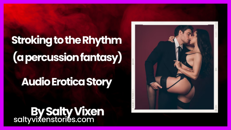 Stroking to the Rhythm ( a percussion fantasy) Audio Erotica by Salty Vixen