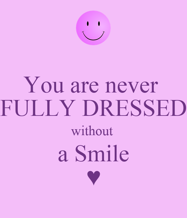 you are never fully dressed without a smile