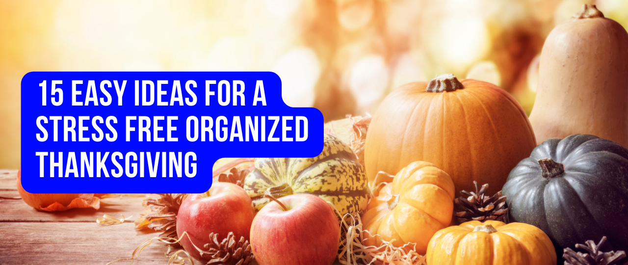 15 Easy Ideas for a Stress Free Organized Thanksgiving