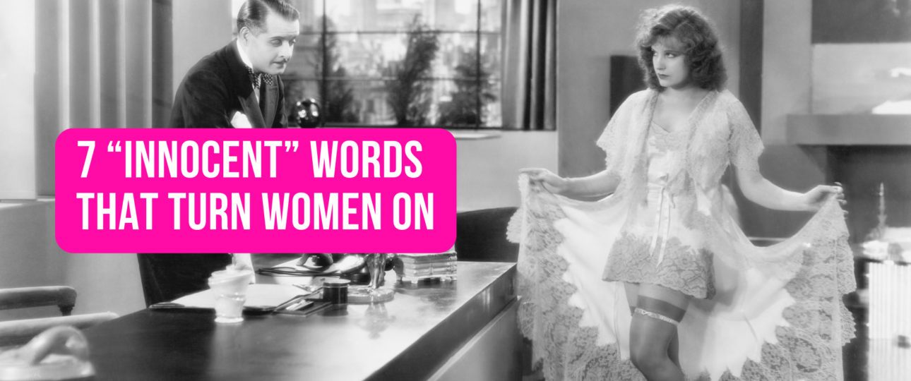 7 Innocent Words That Turn Women On