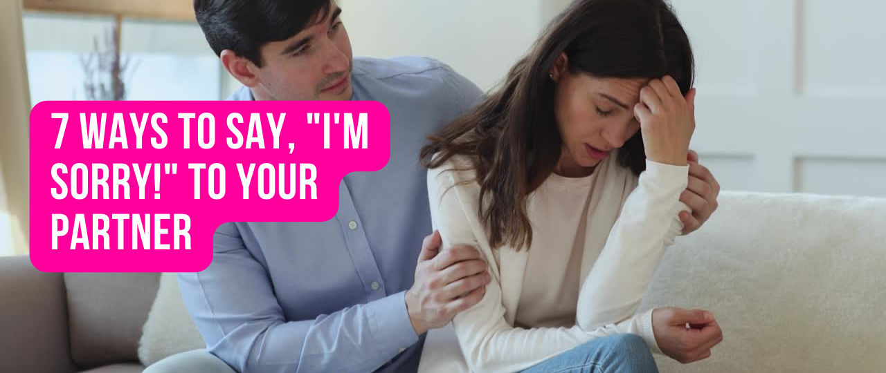7 Ways To Say 22Im Sorry22 To Your Partner