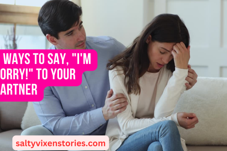 7 Ways To Say 22Im Sorry22 To Your Partner