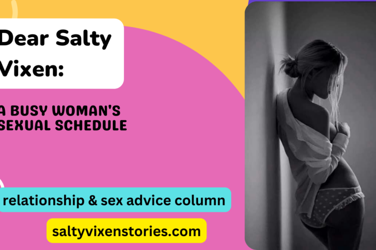 A Busy Womans Sexual Schedule Dear Salty Vixen