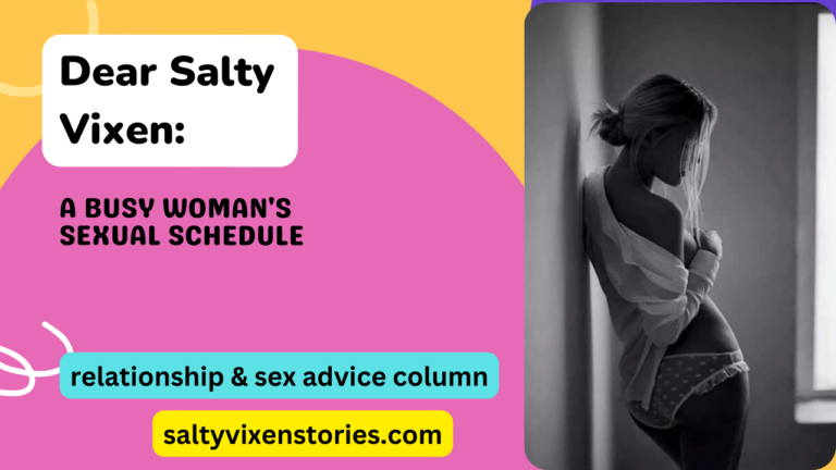 A Busy Woman’s Sexual Schedule- Dear Salty Vixen
