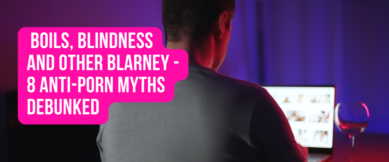 Boils Blindness and other Blarney 8 Anti Porn Myths Debunked