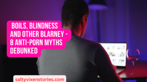 Boils, Blindness and other Blarney – 8 Anti-Porn Myths Debunked