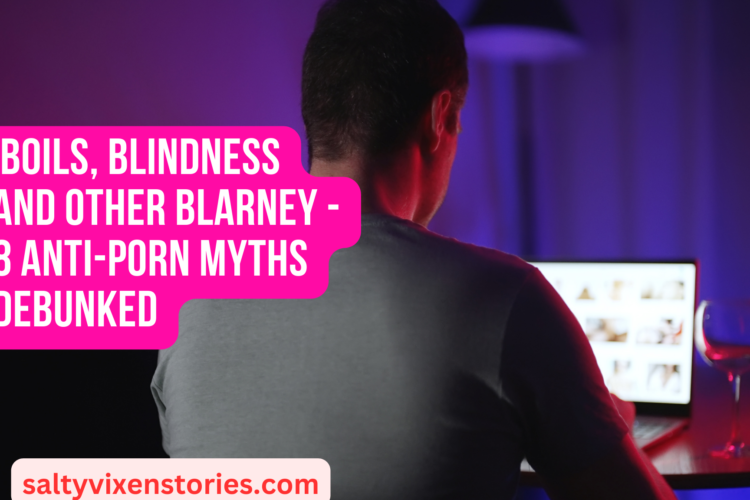 Boils Blindness and other Blarney 8 Anti Porn Myths Debunked