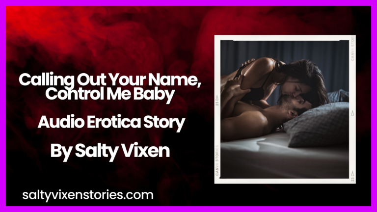 Calling Out Your Name, Control Me Baby Audio Erotica Story by Salty Vixen