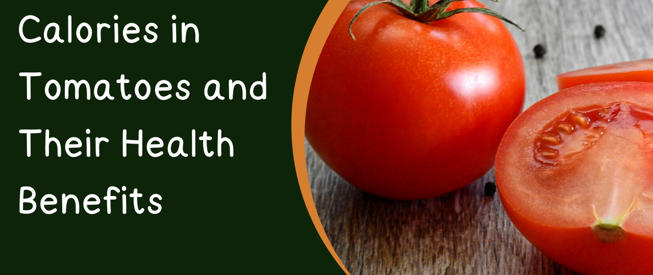 Calories in Tomatoes and Their Health Benefits