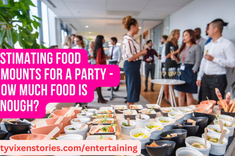 Estimating Food Amounts for a Party How Much Food is Enough