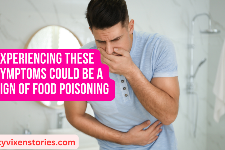 Experiencing These Symptoms Could Be a Sign of Food Poisoning