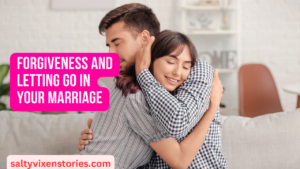 Forgiveness and Letting Go in Your Marriage