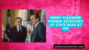 Henry Kissinger Former Secretary Of State Dead At 100